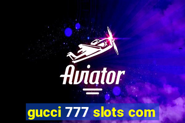 gucci 777 slots com